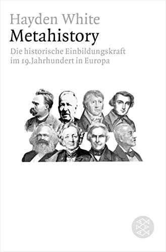 Metahistory: Die historische Einbildungskraft im 19. Jahrhundert in Europa (Figuren des Wissens/Bibliothek) (9783596180202) by White, Hayden