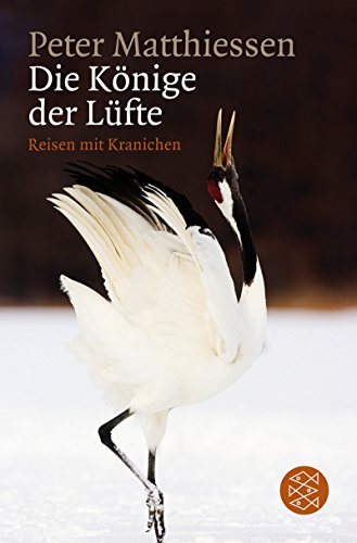 Die Könige der Lüfte : Reisen mit Kranichen. Aus dem Engl. von Birgit Brandau und Hartmut Schickert / Fischer ; 18195 - Matthiessen, Peter