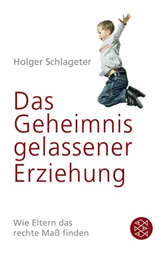 9783596182596: Das Geheimnis gelassener Erziehung: Wie Eltern das rechte Ma finden