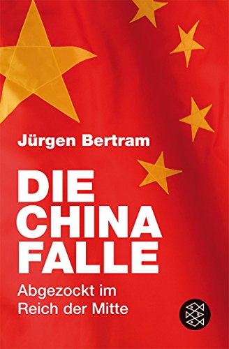 Beispielbild fr Die China-Falle: Abgezockt im Reich der Mitte zum Verkauf von medimops