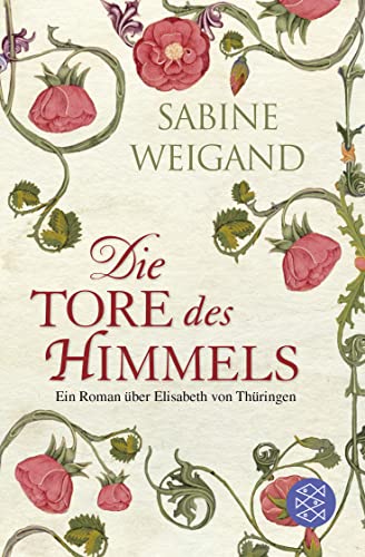 Die Tore des Himmels: Ein Roman über Elisabeth von Thüringen - Sabine Weigand