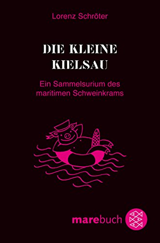 Stock image for Die kleine Kielsau: Ein Sammelsurium des maritimen Schweinkrams for sale by Martin Greif Buch und Schallplatte