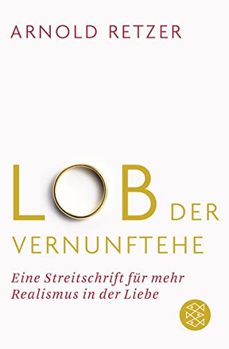 Stock image for Lob der Vernunftehe: Eine Streitschrift fr mehr Realismus in der Liebe for sale by medimops