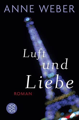 Luft und Liebe: Roman : Roman. Für den Preis der Leipziger Buchmesse, Kategorie Belletristik 2010 nominiert - Anne Weber