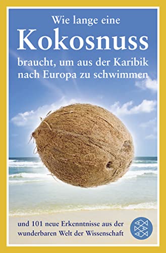 Stock image for Wie lange eine Kokosnuss braucht, um aus der Karibik nach Europa zu schwimmen: und 101 neue Erkenntnisse aus der wunderbaren Welt der Wissenschaft for sale by HPB-Red