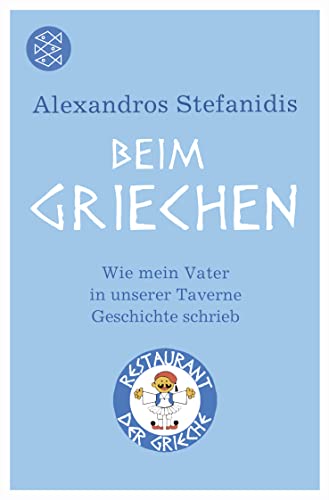 Beim Griechen: Wie mein Vater in unserer Taverne Geschichte schrieb - Stefanidis, Alexandros