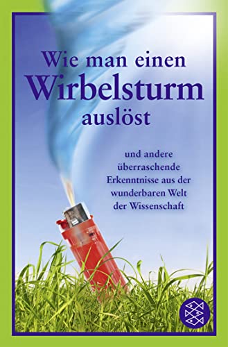 9783596187935: Wie man einen Wirbelsturm auslst: und andere berraschende Erkenntnisse aus der wunderbaren Welt der Wissenschaft