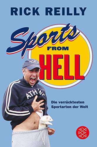 Sports from Hell: Die verrücktesten Sportarten der Welt (Ratgeber / Lebenskrisen) - Reilly, Rick und Rainer Schmidt