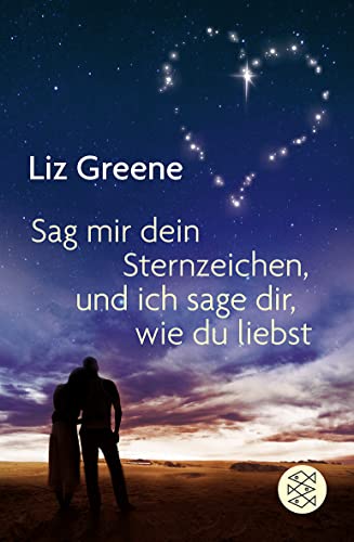 Sage mir dein Sternzeichen, und ich sage dir, wie du liebst - Liz Greene