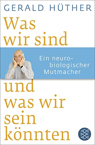 9783596188505: Was wir sind und was wir sein knnten: Ein neurobiologischer Mutmacher