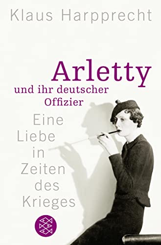 Arletty und ihr deutscher Offizier - Klaus Harpprecht