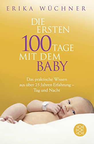 Die ersten 100 Tage mit dem Baby. Das praktische Wissen aus über 25 Jahren Erfahrung - Tag und Nacht