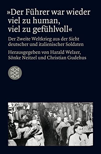 Beispielbild fr Der Fhrer war wieder viel zu human, viel zu gefhlvoll" - Der Zweite Weltkrieg aus der Sicht deutscher und italienischer Soldaten zum Verkauf von Der Ziegelbrenner - Medienversand