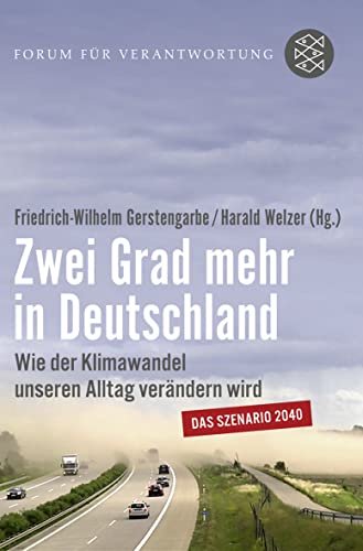 Zwei Grad mehr in Deutschland : wie der Klimawandel unseren Alltag verändern wird. [Forum für Verantwortung]. Friedrich-Wilhelm Gerstengarbe/Harald Welzer (Hg.) / Fischer ; 18910 - Gerstengarbe, Friedrich-Wilhelm (Hg.) und Harald (Hg.) Welzer