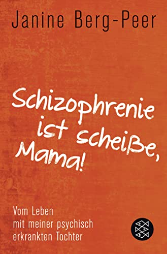 Beispielbild fr Schizophrenie ist scheie, Mama!: Vom Leben mit meiner psychisch erkrankten Tochter zum Verkauf von medimops