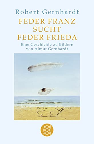 Feder Franz sucht Feder Frieda: Mit Bildern von Almut Gernhardt - Gernhardt, Robert