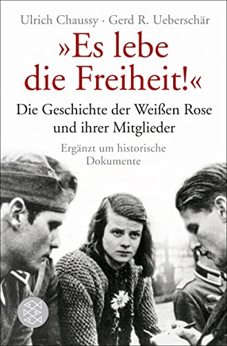 Stock image for Es lebe die Freiheit!": Die Geschichte der Weien Rose und ihrer Mitglieder in Dokumenten und Berichten: Die Geschichte der Weien Rose und ihrer Mitglieder in Dokumenten und Berichten for sale by medimops