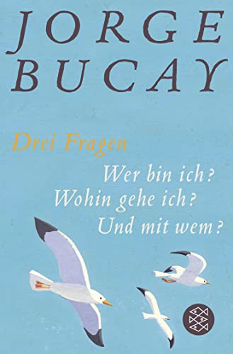 Drei Fragen: Wer bin ich? Wohin gehe ich? Und mit wem? - Bucay, Jorge