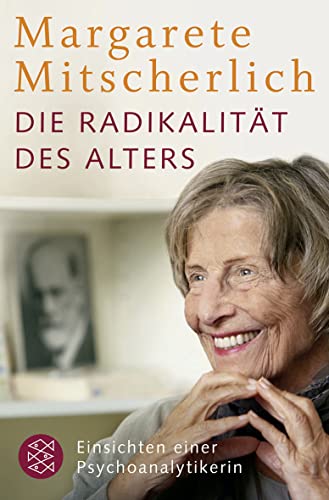 Die Radikalität des Alters : Einsichten einer Psychoanalytikerin - Margarete Mitscherlich