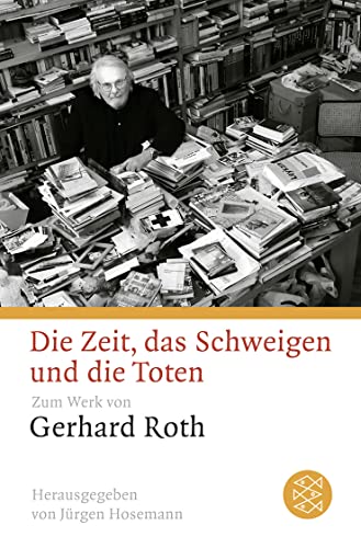 Die Zeit, das Schweigen und die Toten: Zum Werk von Gerhard Roth (9783596190065) by Roth, Gerhard