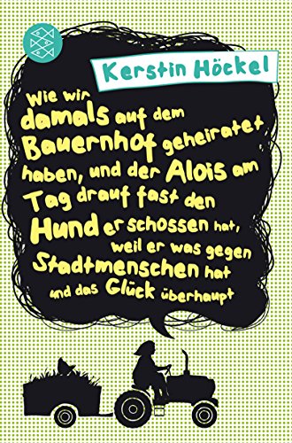 Beispielbild fr Wie wir damals auf dem Bauernhof geheiratet haben, und der Alois am Tag drauf fast den Hund erschossen hat, weil er was gegen die Stadtmenschen hat und das Glück überhaupt: Originalausgabe H ckel, Kerstin zum Verkauf von tomsshop.eu