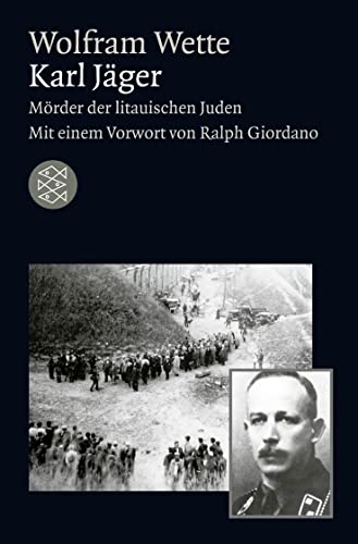 Karl Jäger : Mörder der litauischen Juden. Mit einem Vorw. von Ralph Giordano / Fischer ; 19064 : Die Zeit des Nationalsozialismus - Wette, Wolfram