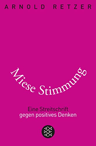 9783596191512: Miese Stimmung: Eine Streitschrift gegen positives Denken