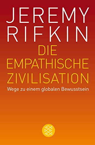 Die empathische Zivilisation : Wege zu einem globalen Bewusstsein. Jeremy Rifkin. Aus dem Amerikan. von Ulrike Bischoff . / Fischer , 19169 - Rifkin, Jeremy, Ulrike Bischoff und Waltraud Osthelder Xenia Götting