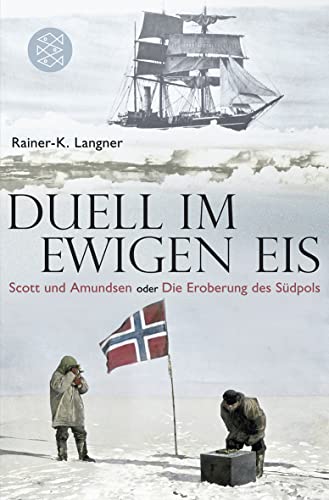 Duell im ewigen Eis : Scott und Amundsen oder die Eroberung des Südpols. Fischer , 19256 - Langner, Rainer-K.
