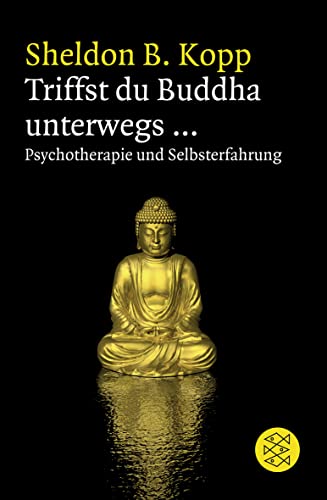 Triffst du Buddha unterwegs...: Psychotherapie und Selbsterfahrung (9783596193523) by Kopp, Sheldon B.