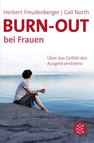 Burn-out bei Frauen: Über das Gefühl des Ausgebranntseins - Freudenberger, Herbert, North, Gail