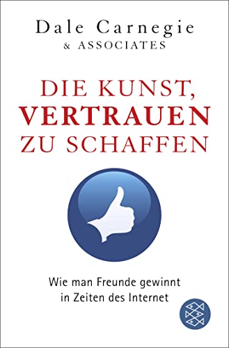 Die Kunst, Vertrauen zu schaffen: Wie man Freunde gewinnt in Zeiten des Internet - Dale Carnegie & Associates