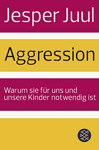 Aggression : Warum sie fÃ¼r uns und unsere Kinder notwendig ist - Jesper Juul
