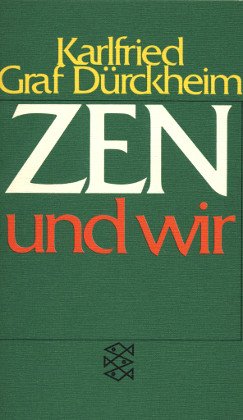 Zen und wir - Dürckheim, Karlfried Graf