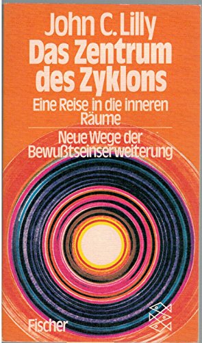 Das Zentrum des Zyklons. Eine Reise in die inneren Räume. Neue Wege der Bewußtseinserweiterung.