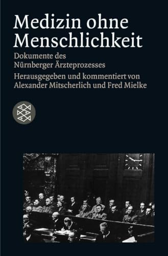 Medizin ohne Menschlichkeit : Dokumente des Nürnberger Ärzteprozesses - Alexander Mitscherlich