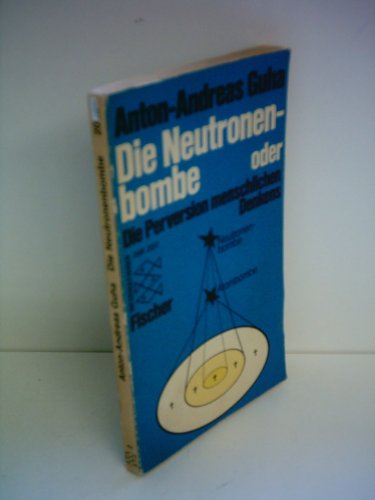 Die Neutronenbombe oder die Perversion menschlichen Denkens. Fischer-Taschenbücher ; 2042 : Informationen zur Zeit - Guha, Anton-Andreas
