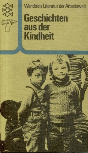 Geschichten aus der Kindheit. Werkkreis Literatur d. Arbeitswelt. Hrsg. von Tove von Arb . / Fisc...
