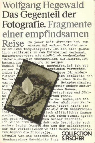 Das Gegenteil der Fotografie : Fragmente e. empfindsamen Reise. Collection S. Fischer ; Bd. 38; Fischer ; 2338 - Hegewald, Wolfgang