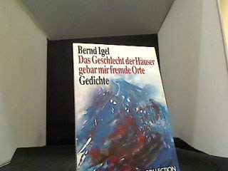 Das Geschlecht der Häuser gebar mir fremde Orte. Gedichte. - Igel, Bernd