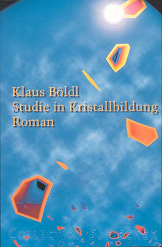 Studie in Kristallbildung. Roman. - (=Collection S. Fischer, herausgegeben von Uwe Wittstock, Band 89; Fischer 2389). - Böldl, Klaus