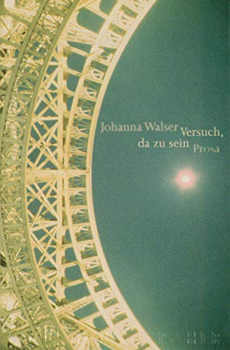 Versuch, da zu sein, Prosa, - Walser, Johanna