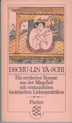 Beispielbild fr Dschu-Lin Y-Schi - Ein erotischer Roman aus der Ming-Zeit mit erstaunlichen taoistischen Liebespraktiken zum Verkauf von 3 Mile Island