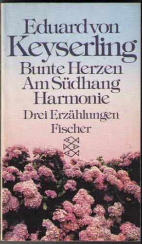 Bunte Herzen - Am Südhang - Harmonie. Drei Erzählungen - von Keyserling Eduard