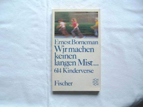 9783596230457: Wir machen keinen langen Mist: 614 Kinderverse, gesammelt in Deutschland, Österreich und der Schweiz in den zwei Jahrzehnten 1960-1980 (German Edition)