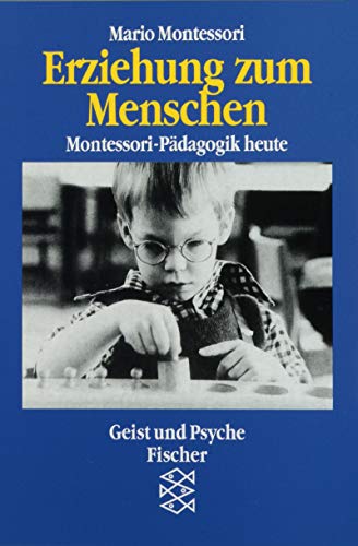 Erziehung zum Menschen. Montessori- PÃ¤dagogik heute. (9783596230693) by Montessori, Mario M.