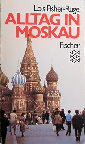 Alltag in Moskau / Lois Fisher-Ruge. Aus d. Amerikan. übers. von Jürgen W. Bode