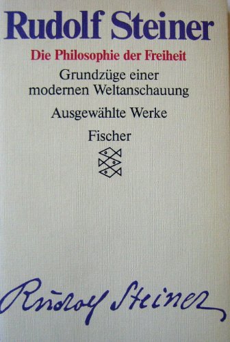 Beispielbild fr Ausgewhlte Werke I. Die Philosophie der Freiheit. Grundzge einer modernen Weltanschauung. zum Verkauf von medimops