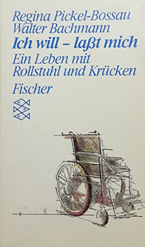 Imagen de archivo de Ich will - lat mich - Ein Leben mit Rollstuhl und Krcken a la venta por Der Bcher-Br