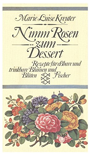 Imagen de archivo de Nimm Rosen zum Dessert. Rezepte fr ebare und trinkbare Blumen und Blten a la venta por medimops